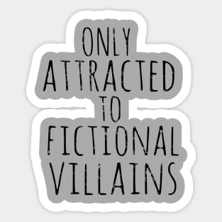 only attracted to fictional villains Sticker